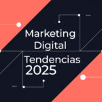 Marketing digital 2025 - Tendencias y estrategias clave